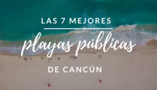 Las 7 Mejores Playas Públicas de Cancún: Una Guía Completa