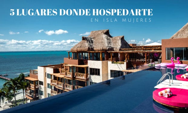 Mejores 5 lugares para hospedarte en Isla Mujeres