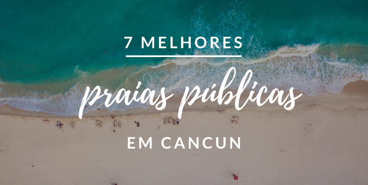 As 7 Melhores Praias Públicas de Cancun: Guia Completo