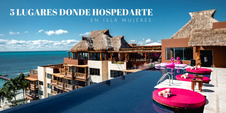 5 lugares donde hospedarte en Isla Mujeres