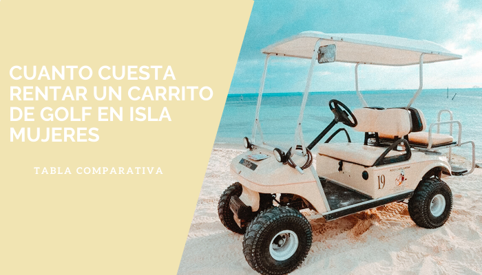 Cuanto cuesta rentar un carrito de golf en Isla Mujeres