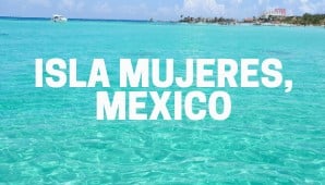 Isla Mujeres, Mexico: Quick Guide